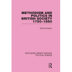 Methodism and Politics in British Society 1750-1850