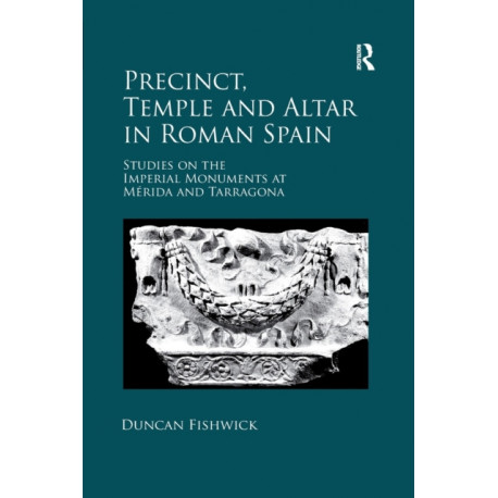 Precinct, Temple and Altar in Roman Spain: Studies on the Imperial Monuments at M-da and Tarragona