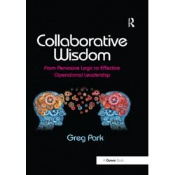 Collaborative Wisdom: From Pervasive Logic to Effective Operational Leadership