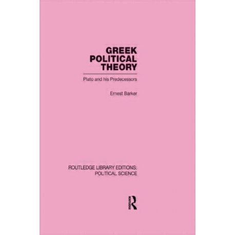 Greek Political Theory (Routledge Library Editions: Political Science Volume 18)