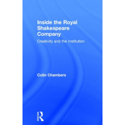 Inside the Royal Shakespeare Company: Creativity and the Institution