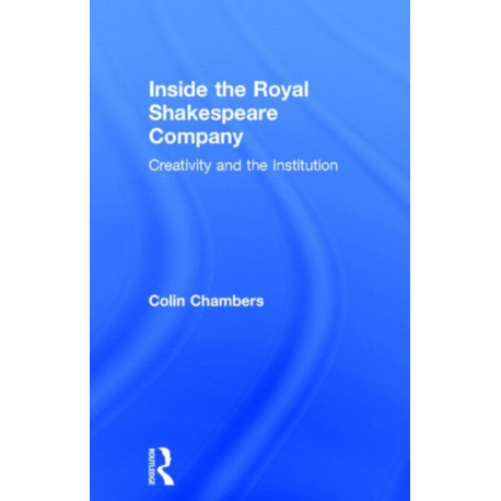 Inside the Royal Shakespeare Company: Creativity and the Institution