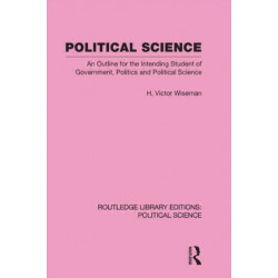 Political Science (Routledge Library Editions: Political Science Volume 14): An Outline For The Intending Student of Government, Politics and Political Science