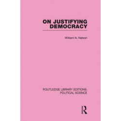 On Justifying Democracy (Routledge Library Editions:Political Science Volume 11)