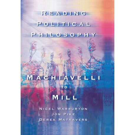 Reading Political Philosophy: Machiavelli to Mill