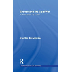 Greece and the Cold War: Front Line State, 1952-1967