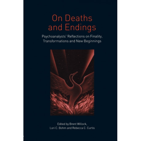 On Deaths and Endings: Psychoanalysts' Reflections on Finality, Transformations and New Beginnings