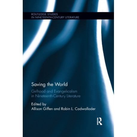 Saving the World: Girlhood and Evangelicalism in Nineteenth-Century Literature