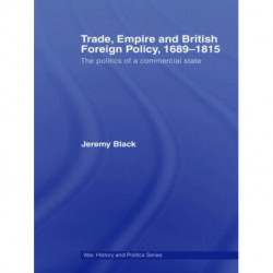 Trade, Empire and British Foreign Policy, 1689-1815: Politics of a Commercial State
