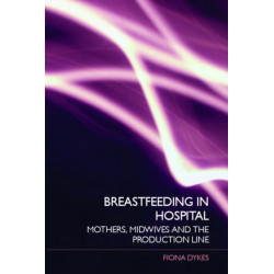 Breastfeeding in Hospital: Mothers, Midwives and the Production Line