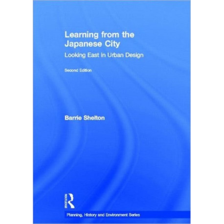 Learning from the Japanese City: Looking East in Urban Design