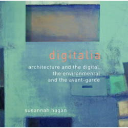 Digitalia: Architecture and the Digital, the Environmental and the Avant-Garde