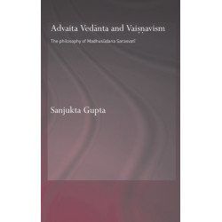 Advaita Vedanta and Vaisnavism: The Philosophy of Madhusudana Sarasvati
