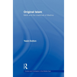 Original Islam: Malik and the Madhhab of Madina