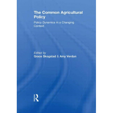 The Common Agricultural Policy: Policy Dynamics in a Changing Context
