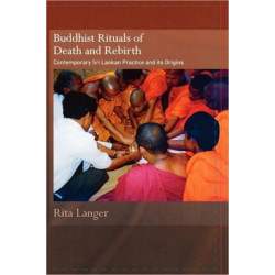 Buddhist Rituals of Death and Rebirth: Contemporary Sri Lankan Practice and Its Origins