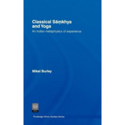 Classical Samkhya and Yoga: An Indian Metaphysics of Experience