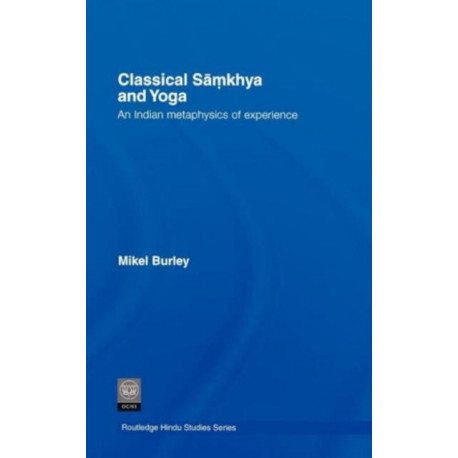 Classical Samkhya and Yoga: An Indian Metaphysics of Experience