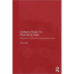 China's Road to Peaceful Rise: Observations on its Cause, Basis, Connotation and Prospect