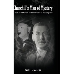Churchill's Man of Mystery: Desmond Morton and the World of Intelligence