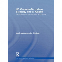 US Counter-Terrorism Strategy and al-Qaeda: Signalling and the Terrorist World-View