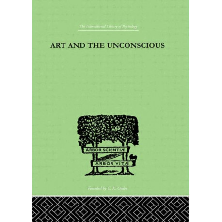 Art And The Unconscious: A Psychological Approach to a Problem of Philosophy