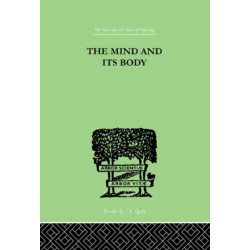 The Mind And Its Body: THE FOUNDATIONS OF PSYCHOLOGY