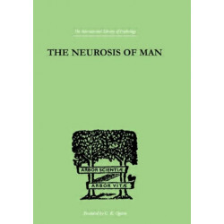 The Neurosis Of Man: An Introduction to a Science of Human Behaviour