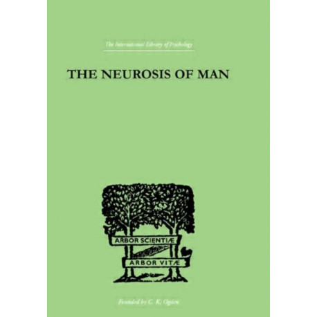 The Neurosis Of Man: An Introduction to a Science of Human Behaviour