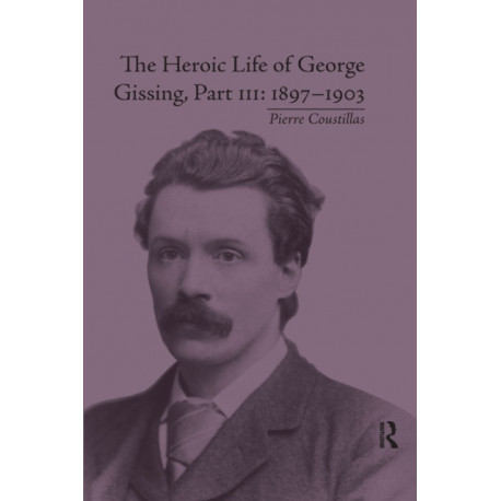 The Heroic Life of George Gissing, Part III: 1897–1903