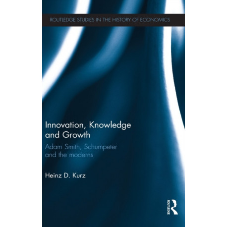 Innovation, Knowledge and Growth: Adam Smith, Schumpeter and the Moderns