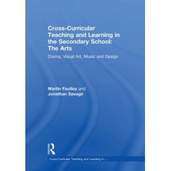 Cross-Curricular Teaching and Learning in the Secondary School... The Arts: Drama, Visual Art, Music and Design