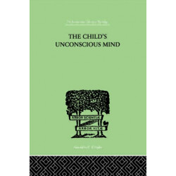 The Child's Unconscious Mind: The Relations of Psychoanalysis to Education