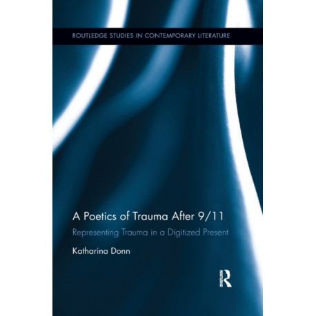 A Poetics of Trauma after 9/11: Representing Trauma in a Digitized Present