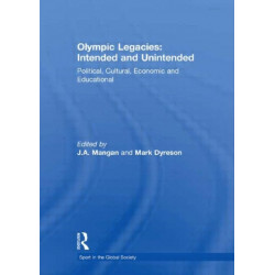 Olympic Legacies: Intended and Unintended: Political, Cultural, Economic and Educational