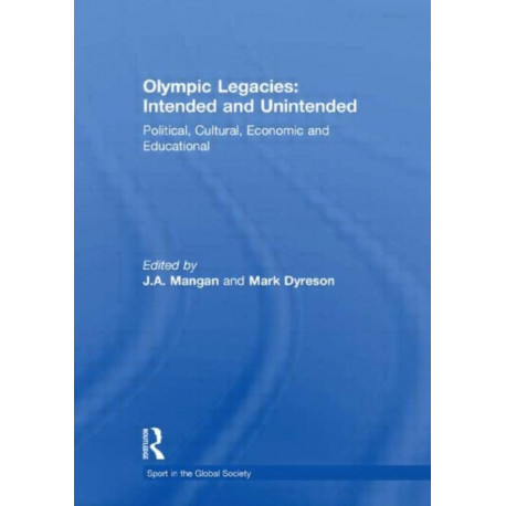 Olympic Legacies: Intended and Unintended: Political, Cultural, Economic and Educational