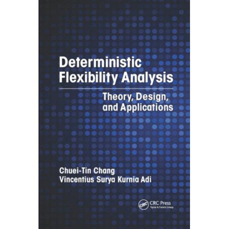 Deterministic Flexibility Analysis: Theory, Design, and Applications
