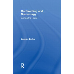 On Directing and Dramaturgy: Burning the House