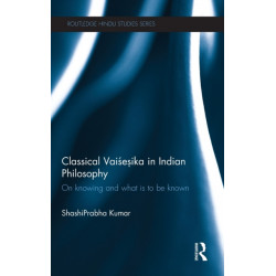 Classical Vaisesika in Indian Philosophy: On Knowing and What is to Be Known