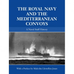 The Royal Navy and the Mediterranean Convoys: A Naval Staff History