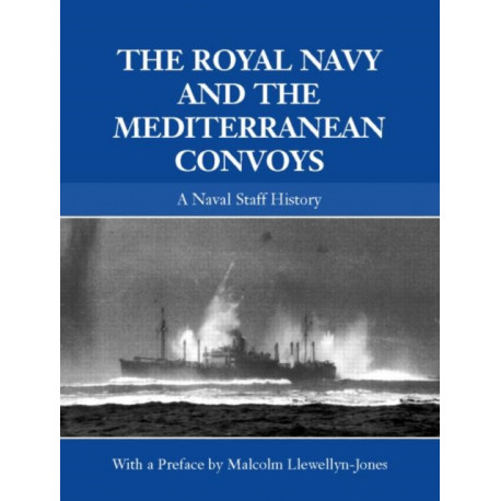 The Royal Navy and the Mediterranean Convoys: A Naval Staff History
