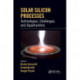 Solar Silicon Processes: Technologies, Challenges, and Opportunities