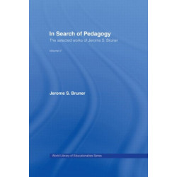 In Search of Pedagogy Volume II: The Selected Works of Jerome Bruner, 1979-2006