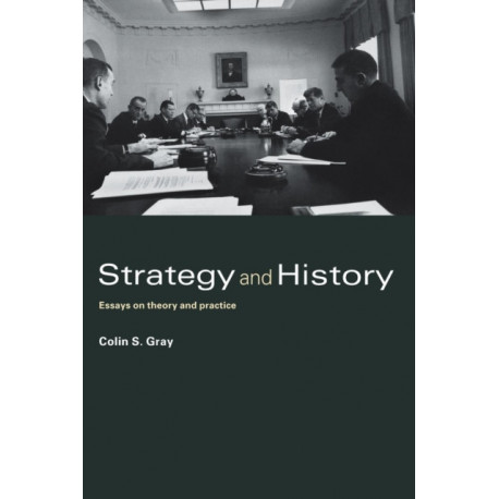 Strategy and History: Essays on Theory and Practice