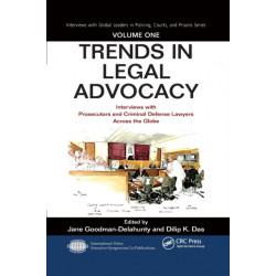 Trends in Legal Advocacy: Interviews with Prosecutors and Criminal Defense Lawyers Across the Globe, Volume One