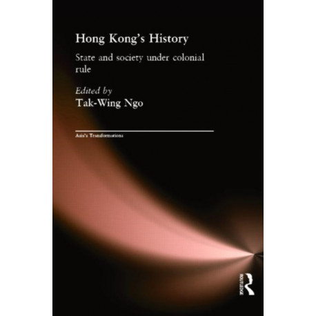 Hong Kong's History: State and Society Under Colonial Rule