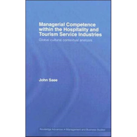 Managerial Competence within the Hospitality and Tourism Service Industries: Global Cultural Contextual Analysis