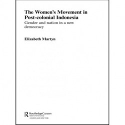 The Women's Movement in Postcolonial Indonesia: Gender and Nation in a New Democracy