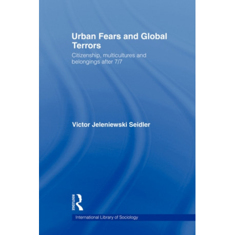 Urban Fears and Global Terrors: Citizenship, Multicultures and Belongings After 7/7