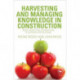 Harvesting and Managing Knowledge in Construction: From Theoretical Foundations to Business Applications